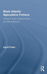 Black Atlantic Speculative Fictions: Octavia E. Butler, Jewelle Gomez, and Nalo Hopkinson