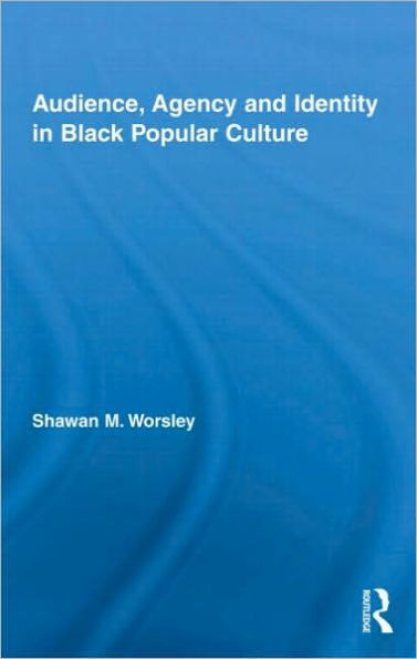 Audience, Agency and Identity in Black Popular Culture