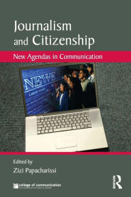 Title: Journalism and Citizenship: New Agendas in Communication / Edition 1, Author: Zizi Papacharissi