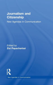 Title: Journalism and Citizenship: New Agendas in Communication / Edition 1, Author: Zizi Papacharissi