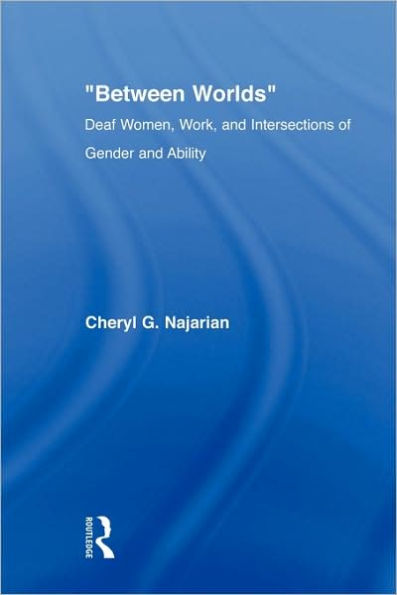 Between Worlds: Deaf Women, Work and Intersections of Gender and Ability / Edition 1