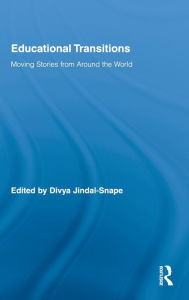 Title: Educational Transitions: Moving Stories from Around the World / Edition 1, Author: Divya Jindal-Snape