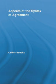 Title: Aspects of the Syntax of Agreement, Author: Cedric Boeckx