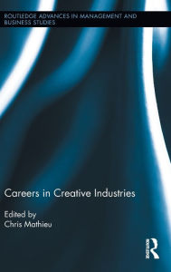 Title: Careers in Creative Industries / Edition 1, Author: Chris Mathieu