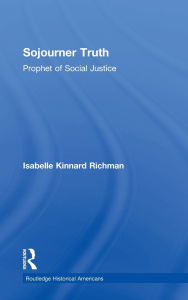 Title: Sojourner Truth: Prophet of Social Justice / Edition 1, Author: Isabelle Kinnard Richman