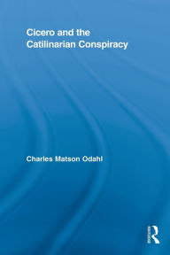 Title: Cicero and the Catilinarian Conspiracy, Author: Charles Odahl