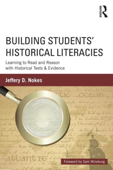 Building Students' Historical Literacies: Learning to Read and Reason with Historical Texts and Evidence / Edition 1