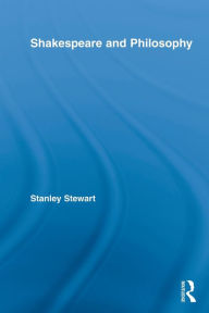 Title: Shakespeare and Philosophy, Author: Stanley Stewart
