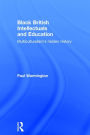 Black British Intellectuals and Education: Multiculturalism's hidden history