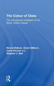 Title: The Colour of Class: The educational strategies of the Black middle classes / Edition 1, Author: Nicola Rollock
