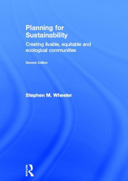 Planning for Sustainability: Creating Livable, Equitable and Ecological Communities / Edition 2