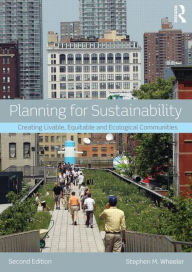 Title: Planning for Sustainability: Creating Livable, Equitable and Ecological Communities / Edition 2, Author: Stephen Wheeler