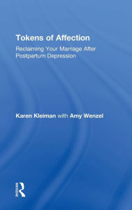 Title: Tokens of Affection: Reclaiming Your Marriage After Postpartum Depression, Author: Karen Kleiman