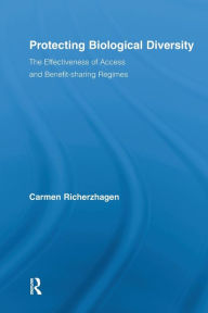 Title: Protecting Biological Diversity: The Effectiveness of Access and Benefit-sharing Regimes, Author: Carmen Richerzhagen