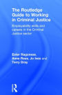 The Routledge Guide to Working in Criminal Justice: Employability skills and careers in the Criminal Justice sector / Edition 1