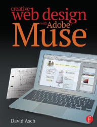 Title: Creative Web Design with Adobe Muse / Edition 1, Author: David Asch