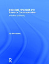 Title: Strategic Financial and Investor Communication: The Stock Price Story, Author: Ian Westbrook
