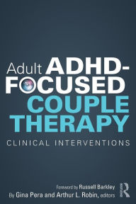 Title: Adult ADHD-Focused Couple Therapy: Clinical Interventions / Edition 1, Author: Gina Pera