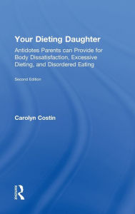 Title: Your Dieting Daughter: Antidotes Parents can Provide for Body Dissatisfaction, Excessive Dieting, and Disordered Eating, Author: Carolyn Costin
