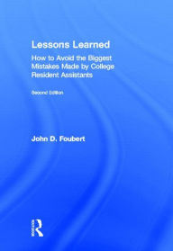 Title: Lessons Learned: How to Avoid the Biggest Mistakes Made by College Resident Assistants, Author: John D. Foubert