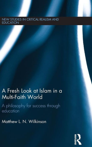 A Fresh Look at Islam in a Multi-Faith World: a philosophy for success through education / Edition 1