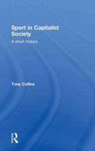 Title: Sport in Capitalist Society: A Short History, Author: Tony Collins