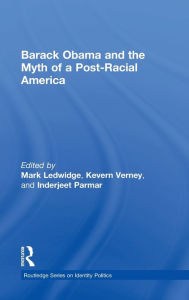 Title: Barack Obama and the Myth of a Post-Racial America, Author: Mark Ledwidge