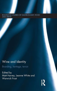 Title: Wine and Identity: Branding, Heritage, Terroir, Author: Matt Harvey