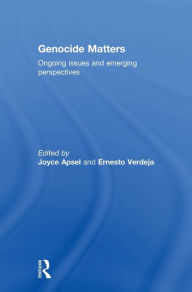 Title: Genocide Matters: Ongoing Issues and Emerging Perspectives, Author: Joyce Apsel