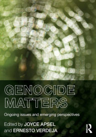 Title: Genocide Matters: Ongoing Issues and Emerging Perspectives / Edition 1, Author: Joyce Apsel