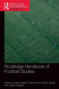 Title: Routledge Handbook of Football Studies / Edition 1, Author: John Hughson