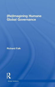 Title: (Re)Imagining Humane Global Governance, Author: Richard Falk