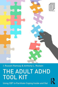 Title: The Adult ADHD Tool Kit: Using CBT to Facilitate Coping Inside and Out / Edition 1, Author: J. Russell Ramsay