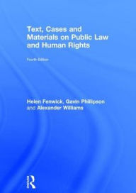 Title: Text, Cases and Materials on Public Law and Human Rights / Edition 4, Author: Helen Fenwick