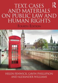 Title: Text, Cases and Materials on Public Law and Human Rights / Edition 4, Author: Helen Fenwick