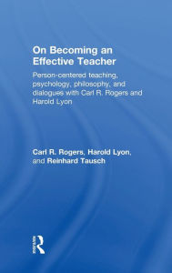 Title: On Becoming an Effective Teacher: Person-centered teaching, psychology, philosophy, and dialogues with Carl R. Rogers and Harold Lyon, Author: Carl Rogers