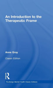 Title: An Introduction to the Therapeutic Frame, Author: Anne Gray