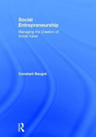 Title: Social Entrepreneurship: Managing the Creation of Social Value, Author: Constant Beugré