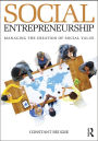 Social Entrepreneurship: Managing the Creation of Social Value / Edition 1