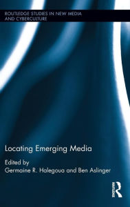 Title: Locating Emerging Media / Edition 1, Author: Germaine R. Halegoua