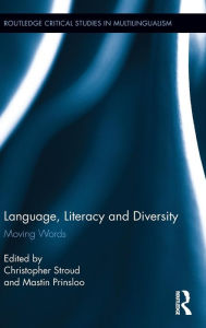 Title: Language, Literacy and Diversity: Moving Words / Edition 1, Author: Christopher Stroud