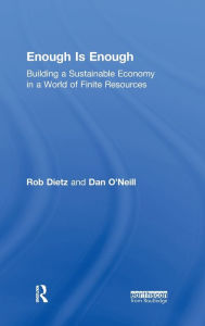 Title: Enough Is Enough: Building a Sustainable Economy in a World of Finite Resources, Author: Rob Dietz