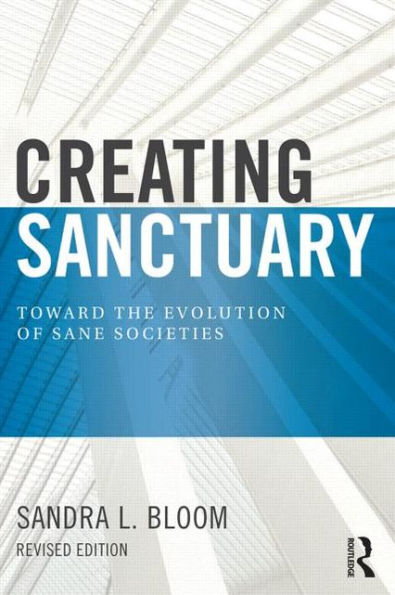 Creating Sanctuary: Toward the Evolution of Sane Societies, Revised Edition / Edition 2