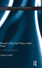 Russia's Security Policy Under Putin: A Critical Perspective