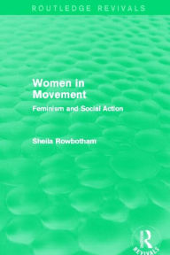 Title: Women in Movement (Routledge Revivals): Feminism and Social Action, Author: Sheila Rowbotham
