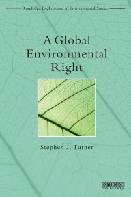 Title: A Global Environmental Right / Edition 1, Author: Stephen Turner