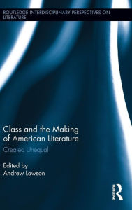 Title: Class and the Making of American Literature: Created Unequal / Edition 1, Author: Andrew Lawson