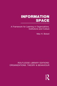 Title: Information Space (RLE: Organizations), Author: Max Boisot