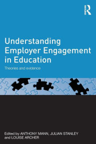 Title: Understanding Employer Engagement in Education: Theories and evidence / Edition 1, Author: Anthony Mann