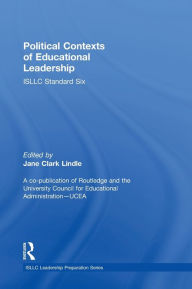 Title: Political Contexts of Educational Leadership: ISLLC Standard Six, Author: Jane Lindle